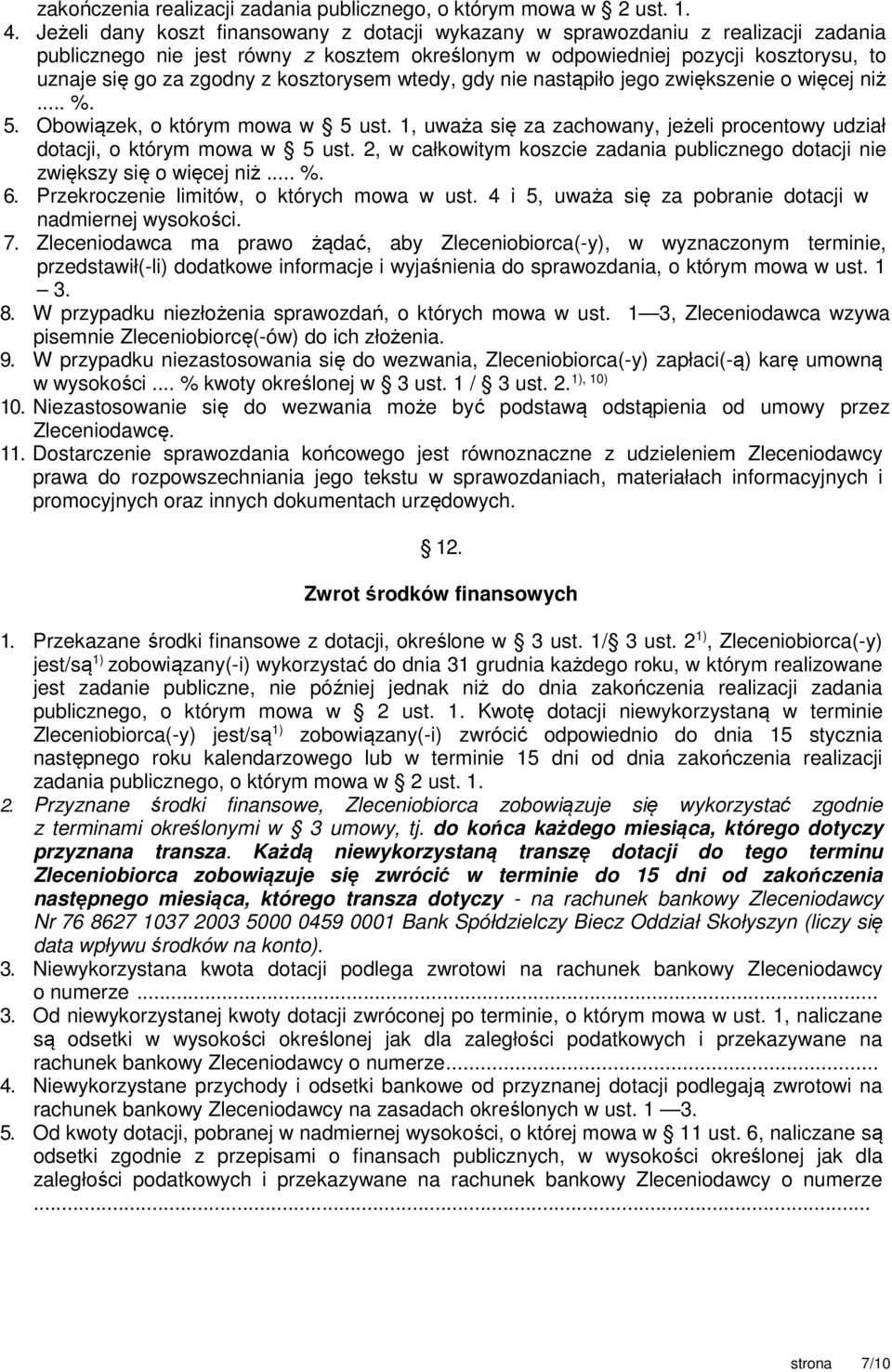 kosztorysem wtedy, gdy nie nastąpiło jego zwiększenie o więcej niż... %. 5. Obowiązek, o którym mowa w 5 ust. 1, uważa się za zachowany, jeżeli procentowy udział dotacji, o którym mowa w 5 ust.