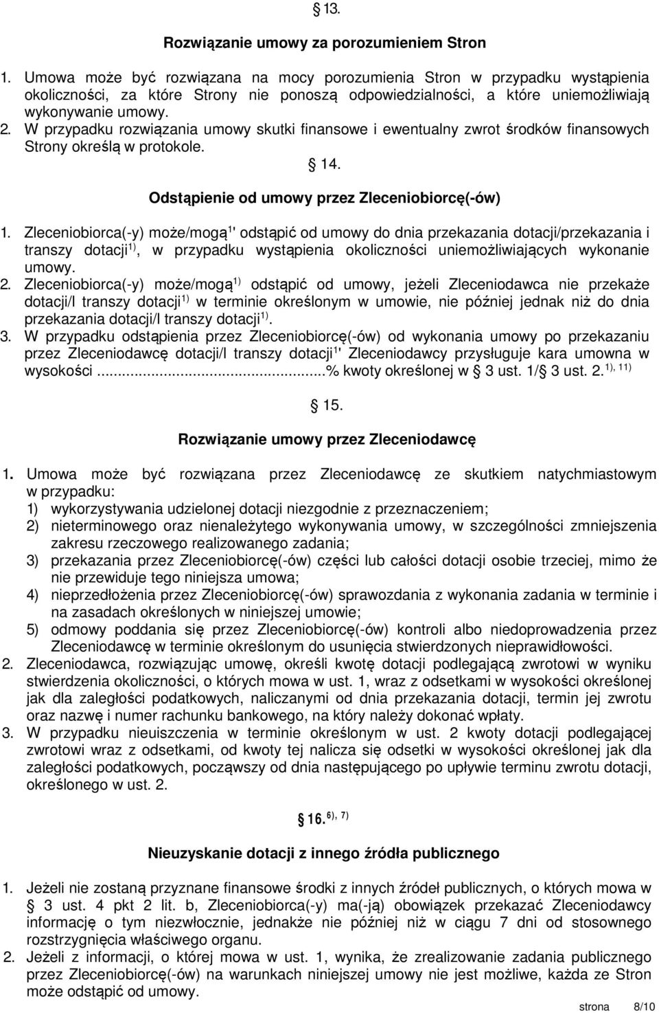 W przypadku rozwiązania umowy skutki finansowe i ewentualny zwrot środków finansowych Strony określą w protokole. 14. Odstąpienie od umowy przez Zleceniobiorcę(-ów) 1.