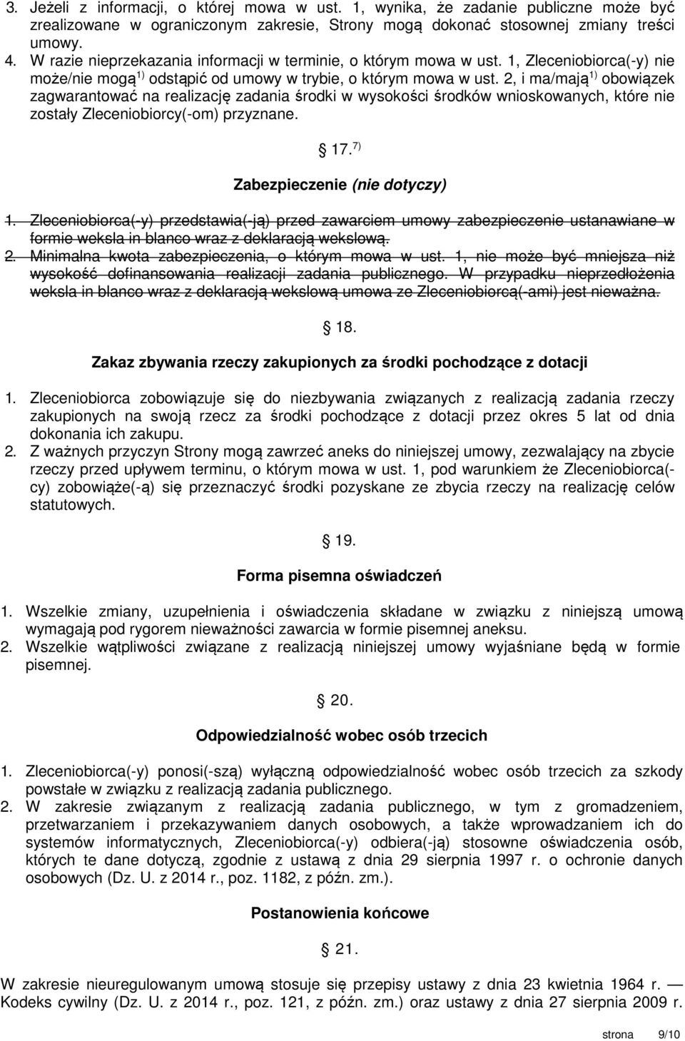 2, i ma/mają 1) obowiązek zagwarantować na realizację zadania środki w wysokości środków wnioskowanych, które nie zostały Zleceniobiorcy(-om) przyznane. 17. 7) Zabezpieczenie (nie dotyczy) 1.