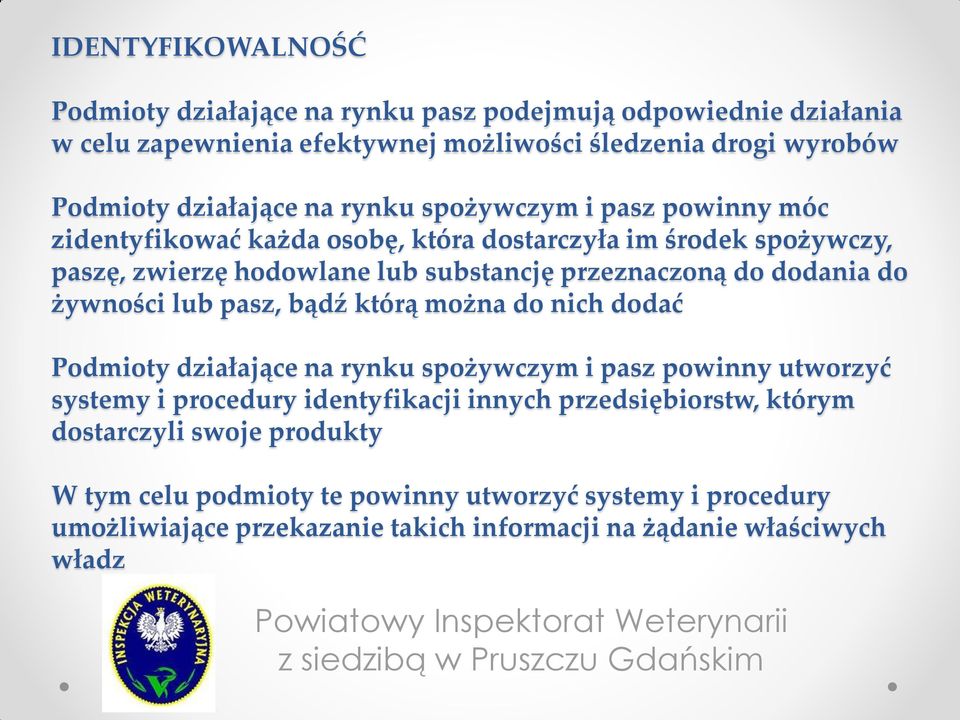 do żywności lub pasz, bądź którą można do nich dodać Podmioty działające na rynku spożywczym i pasz powinny utworzyć systemy i procedury identyfikacji innych