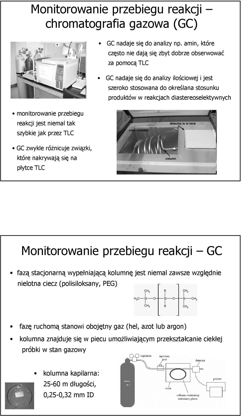 amin, które często nie dają się zbyt dobrze obserwować za pomocą TLC GC nadaje się do analizy ilościowej i jest szeroko stosowana do określana stosunku produktów w reakcjach diastereoselektywnych