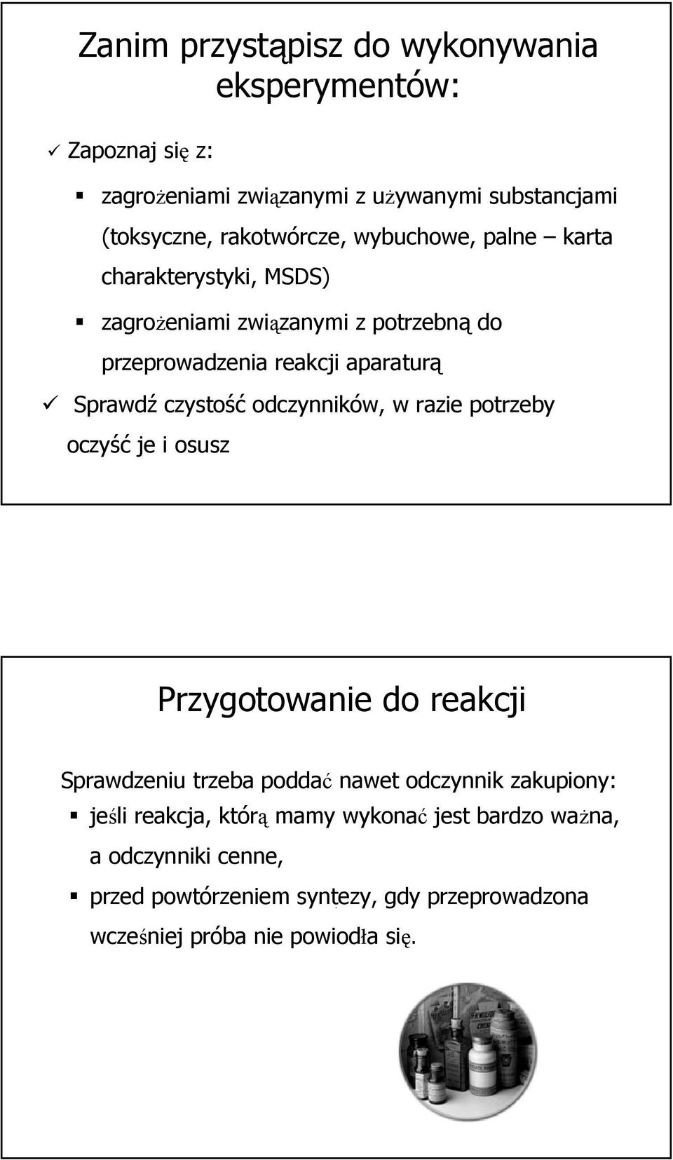 odczynników, w razie potrzeby oczyść je i osusz Przygotowanie do reakcji Sprawdzeniu trzeba poddać nawet odczynnik zakupiony: jeśli