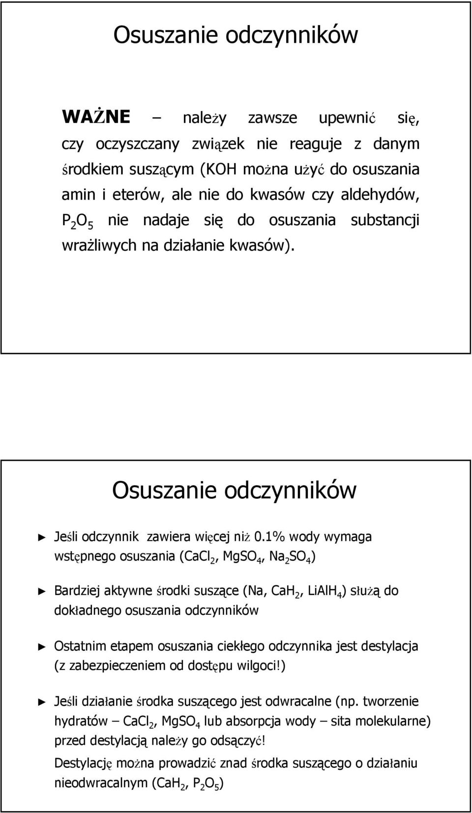 1% wody wymaga wstępnego osuszania (CaCl 2, MgSO 4, Na 2 SO 4 ) Bardziej aktywne środki suszące (Na, CaH 2, LiAlH 4 ) służą do dokładnego osuszania odczynników Ostatnim etapem osuszania ciekłego