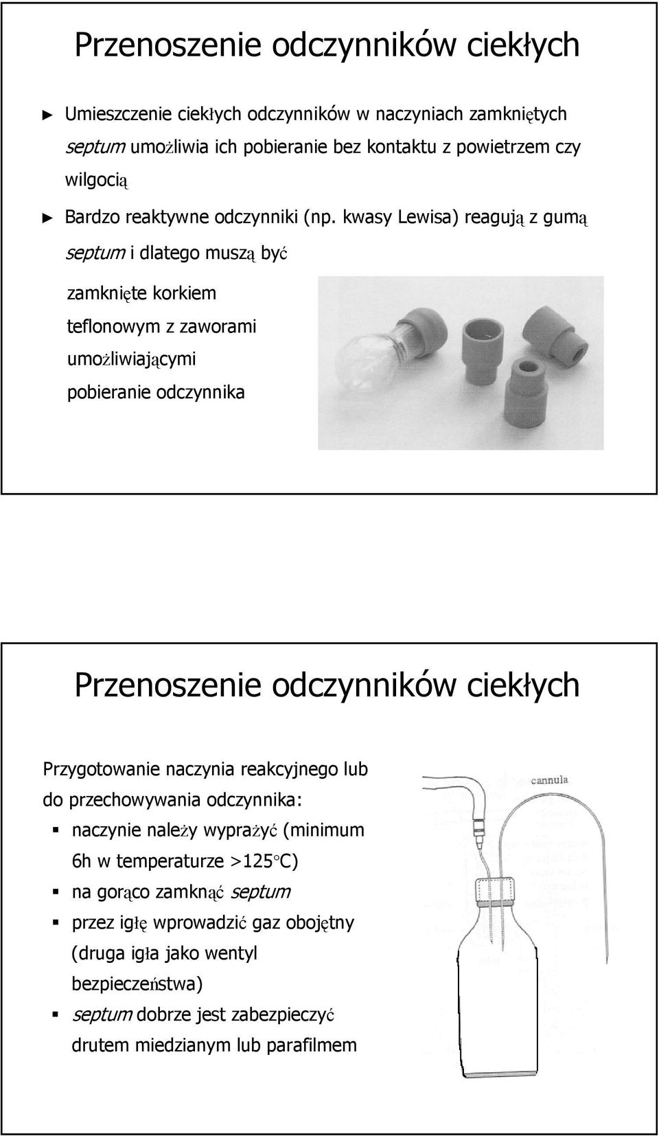 kwasy Lewisa) reagują z gumą septum i dlatego muszą być zamknięte korkiem teflonowym z zaworami umożliwiającymi pobieranie odczynnika Przenoszenie odczynników