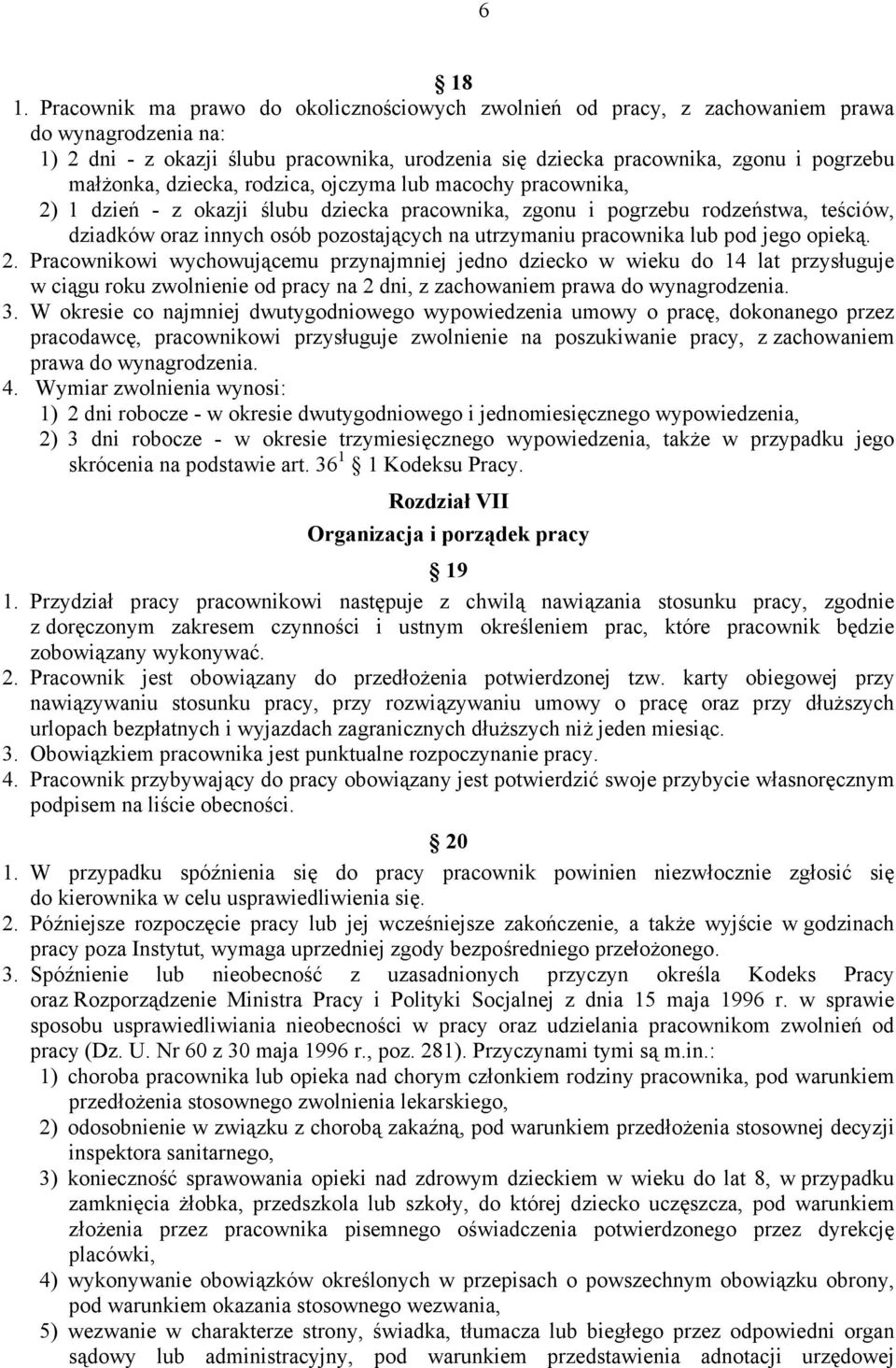 dziecka, rodzica, ojczyma lub macochy pracownika, 2) 1 dzień - z okazji ślubu dziecka pracownika, zgonu i pogrzebu rodzeństwa, teściów, dziadków oraz innych osób pozostających na utrzymaniu