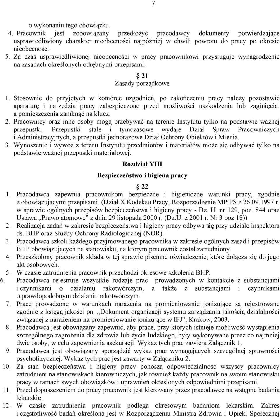 Za czas usprawiedliwionej nieobecności w pracy pracownikowi przysługuje wynagrodzenie na zasadach określonych odrębnymi przepisami. 21 Zasady porządkowe 1.