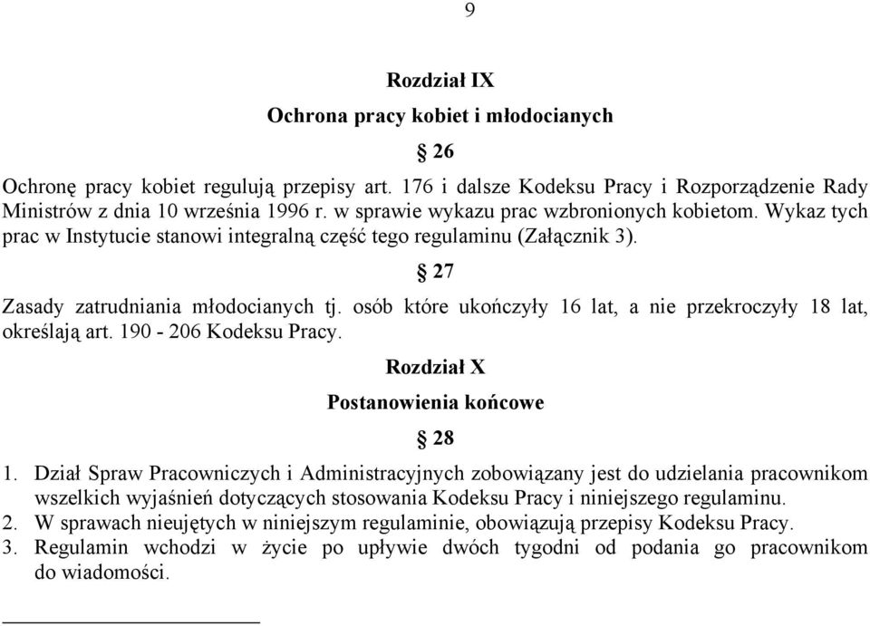 osób które ukończyły 16 lat, a nie przekroczyły 18 lat, określają art. 190-206 Kodeksu Pracy. Rozdział X Postanowienia końcowe 28 1.