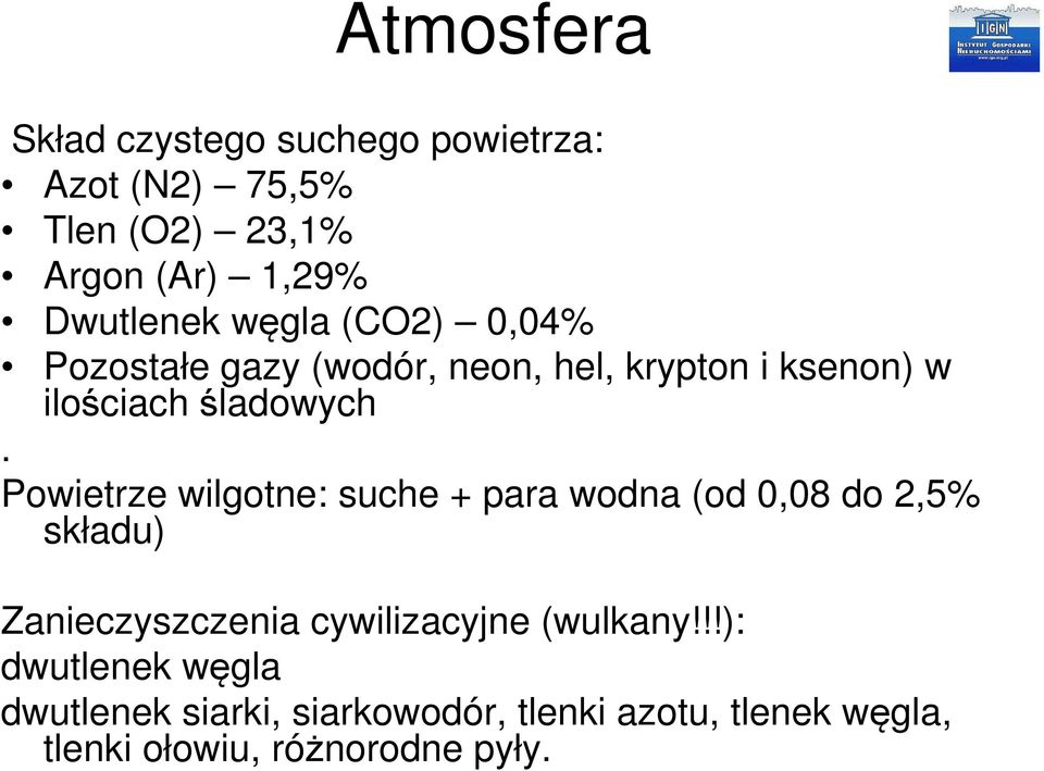 Powietrze wilgotne: suche + para wodna (od 0,08 do 2,5% składu) Zanieczyszczenia cywilizacyjne