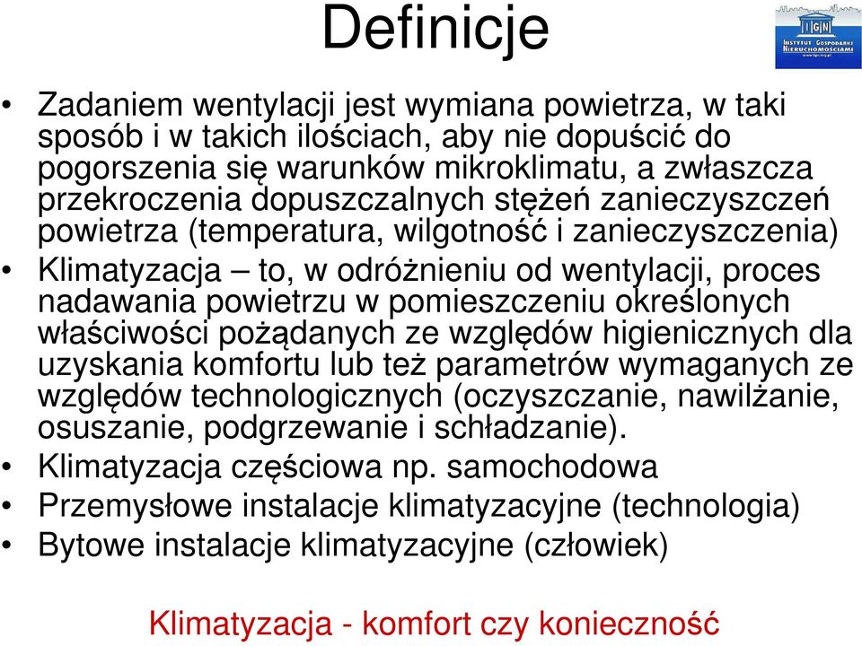 określonych właściwości pożądanych ze względów higienicznych dla uzyskania komfortu lub też parametrów wymaganych ze względów technologicznych (oczyszczanie, nawilżanie, osuszanie,