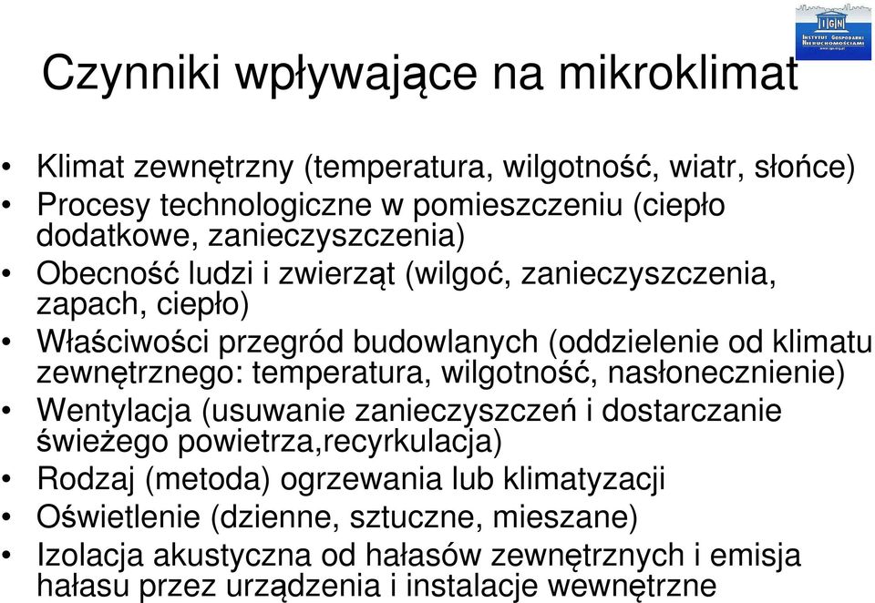 zewnętrznego: temperatura, wilgotność, nasłonecznienie) Wentylacja (usuwanie zanieczyszczeń i dostarczanie świeżego powietrza,recyrkulacja) Rodzaj (metoda)