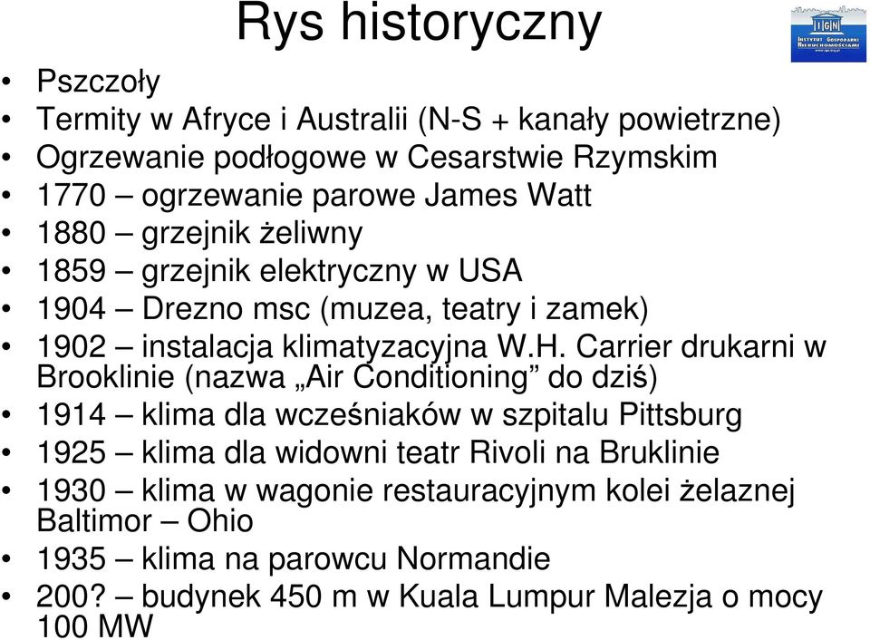 Carrier drukarni w Brooklinie (nazwa Air Conditioning do dziś) 1914 klima dla wcześniaków w szpitalu Pittsburg 1925 klima dla widowni teatr Rivoli na