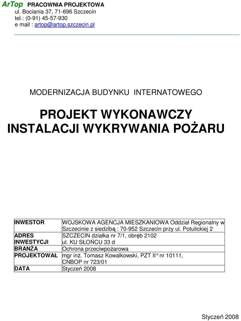 Regionalny w Szczecinie z siedzibą : 70-952 Szczecin przy ul. Potulickiej 2 ADRES SZCZECIN działka nr 7/1, obręb 2102 INWESTYCJI ul.