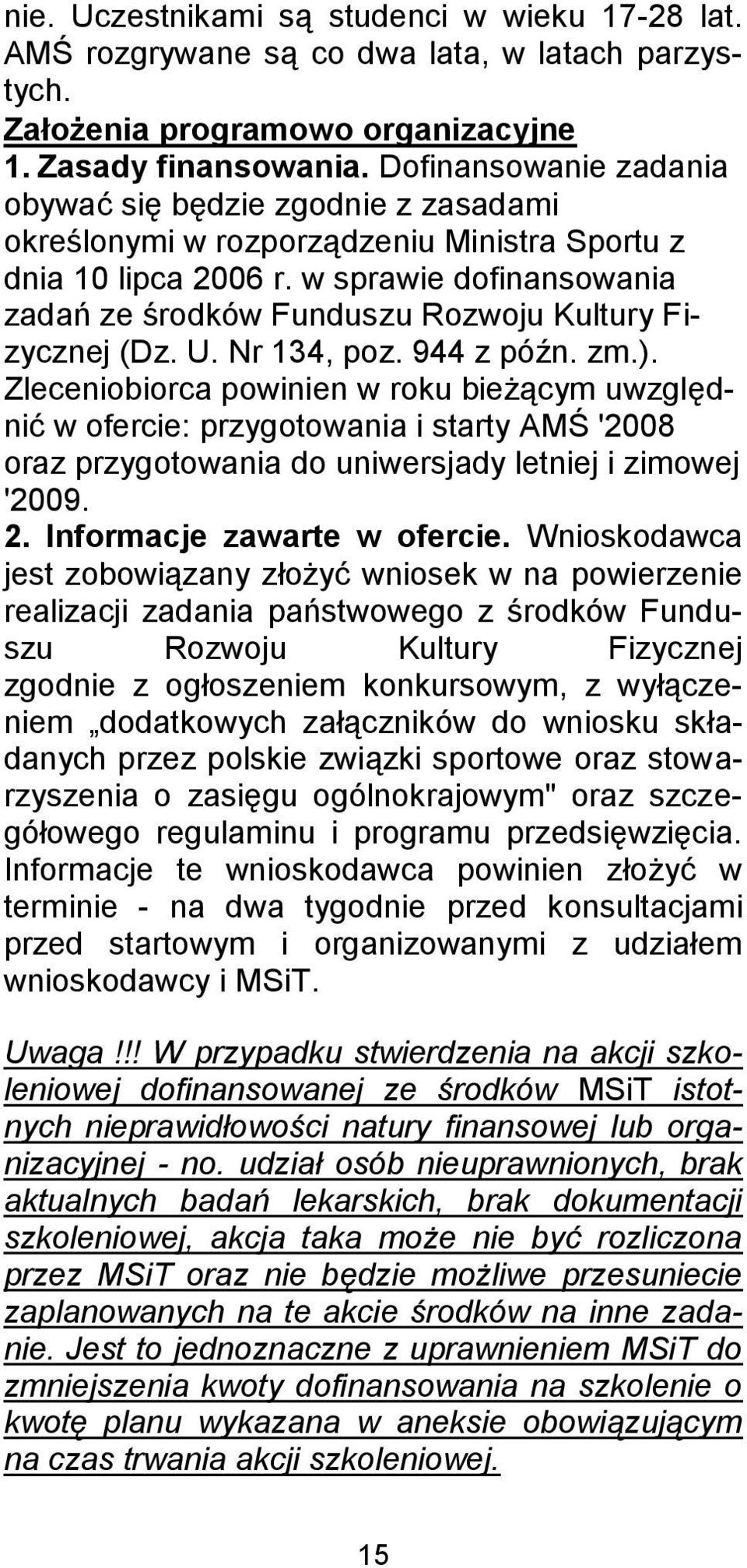 w sprawie dofinansowania zadań ze środków Funduszu Rozwoju Kultury Fizycznej (Dz. U. Nr 134, poz. 944 z późn. zm.).