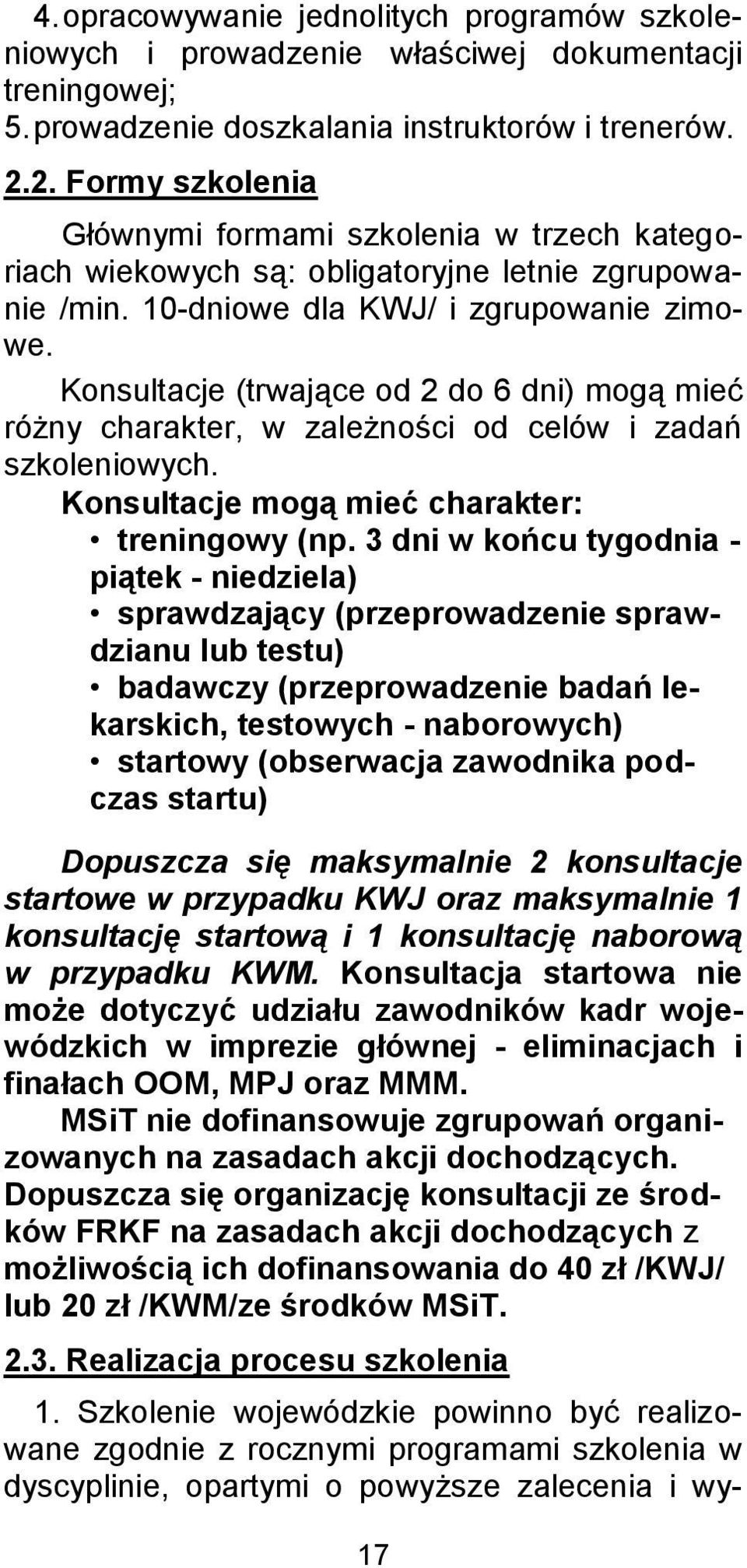 Konsultacje (trwające od 2 do 6 dni) mogą mieć różny charakter, w zależności od celów i zadań szkoleniowych. Konsultacje mogą mieć charakter: treningowy (np.