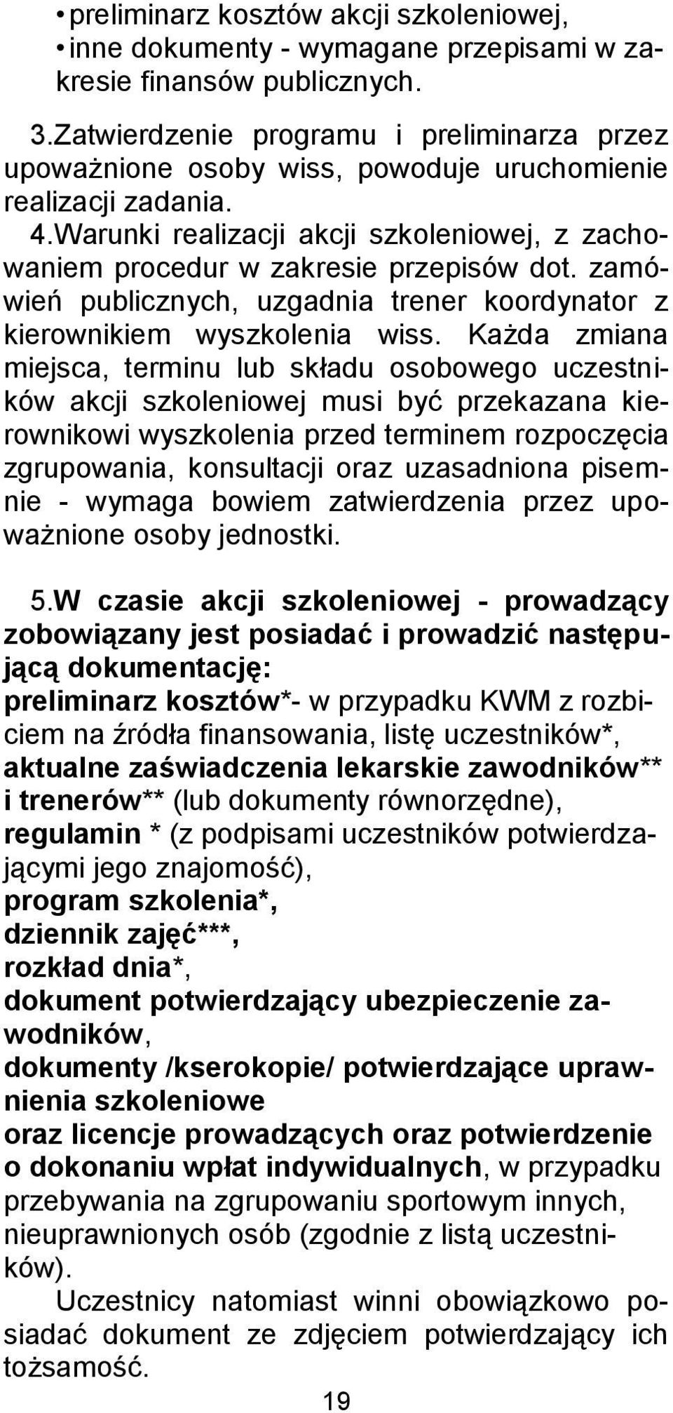 zamówień publicznych, uzgadnia trener koordynator z kierownikiem wyszkolenia wiss.