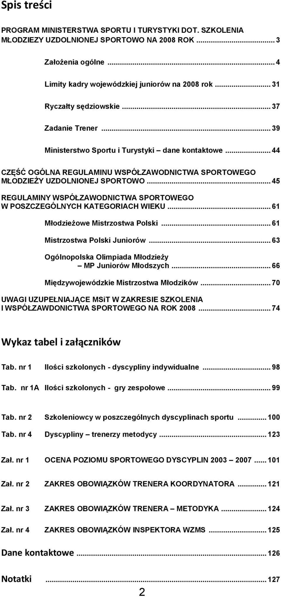 .. 45 REGULAMINY WSPÓŁZAWODNICTWA SPORTOWEGO W POSZCZEGÓLNYCH KATEGORIACH WIEKU... 61 Młodzieżowe Mistrzostwa Polski... 61 Mistrzostwa Polski Juniorów.