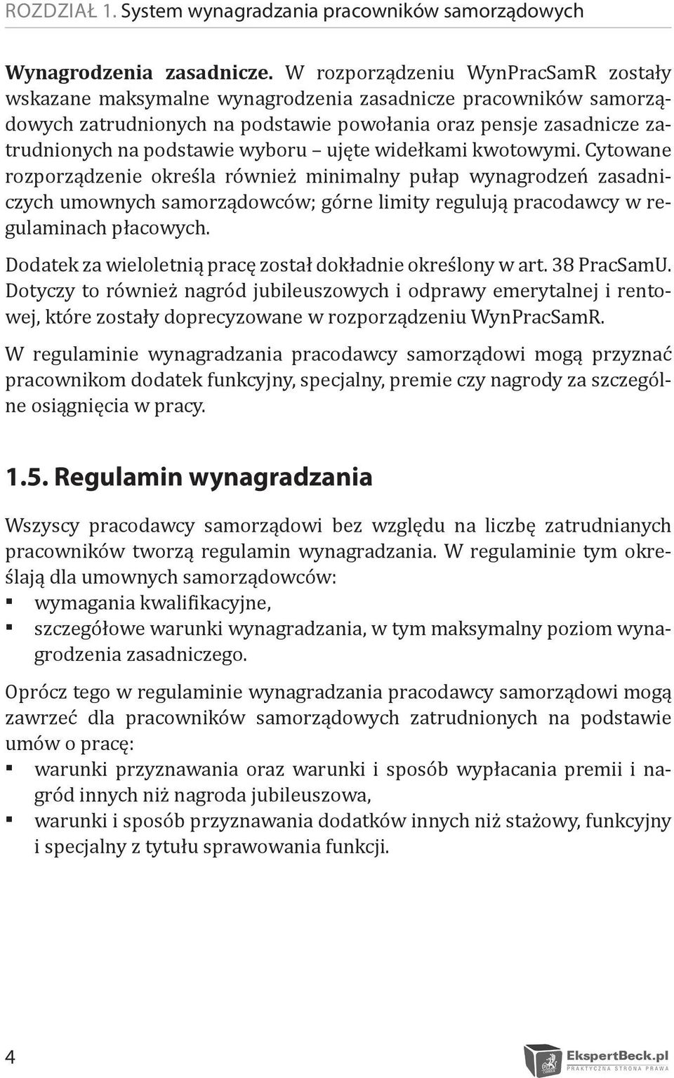 wyboru ujęte widełkami kwotowymi. Cytowane rozporządzenie określa również minimalny pułap wynagrodzeń zasadniczych umownych samorządowców; górne limity regulują pracodawcy w regulaminach płacowych.