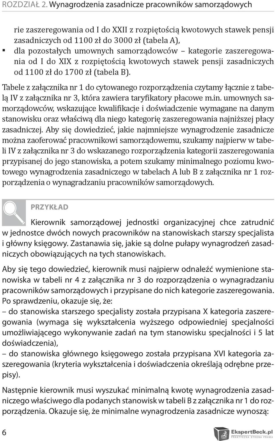 samorządowców kategorie zaszeregowania od I do XIX z rozpiętością kwotowych stawek pensji zasadniczych od 1100 zł do 1700 zł (tabela B).