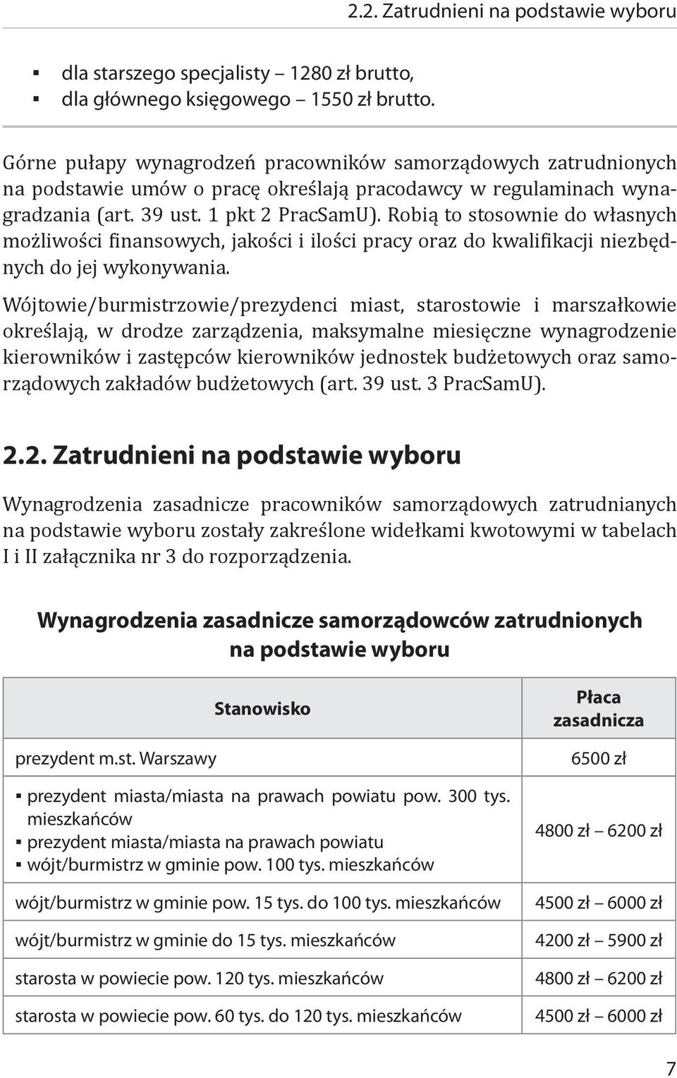 Robią to stosownie do własnych możliwości finansowych, jakości i ilości pracy oraz do kwalifikacji niezbędnych do jej wykonywania.