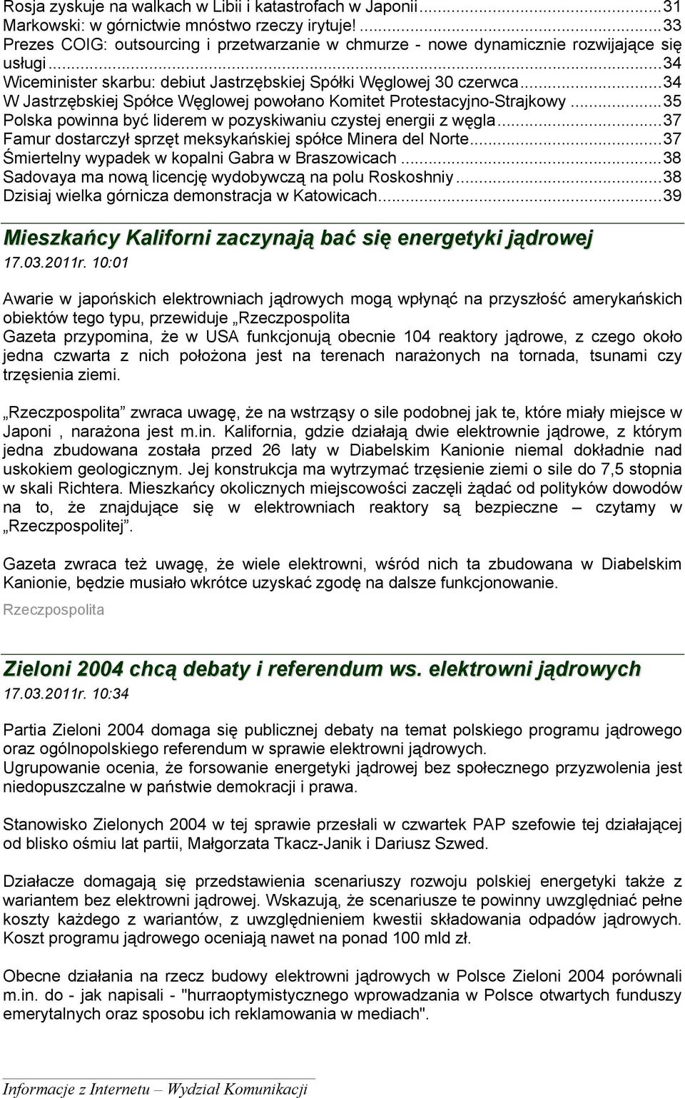 ..34 W Jastrzębskiej Spółce Węglowej powołano Komitet Protestacyjno-Strajkowy...35 Polska powinna być liderem w pozyskiwaniu czystej energii z węgla.