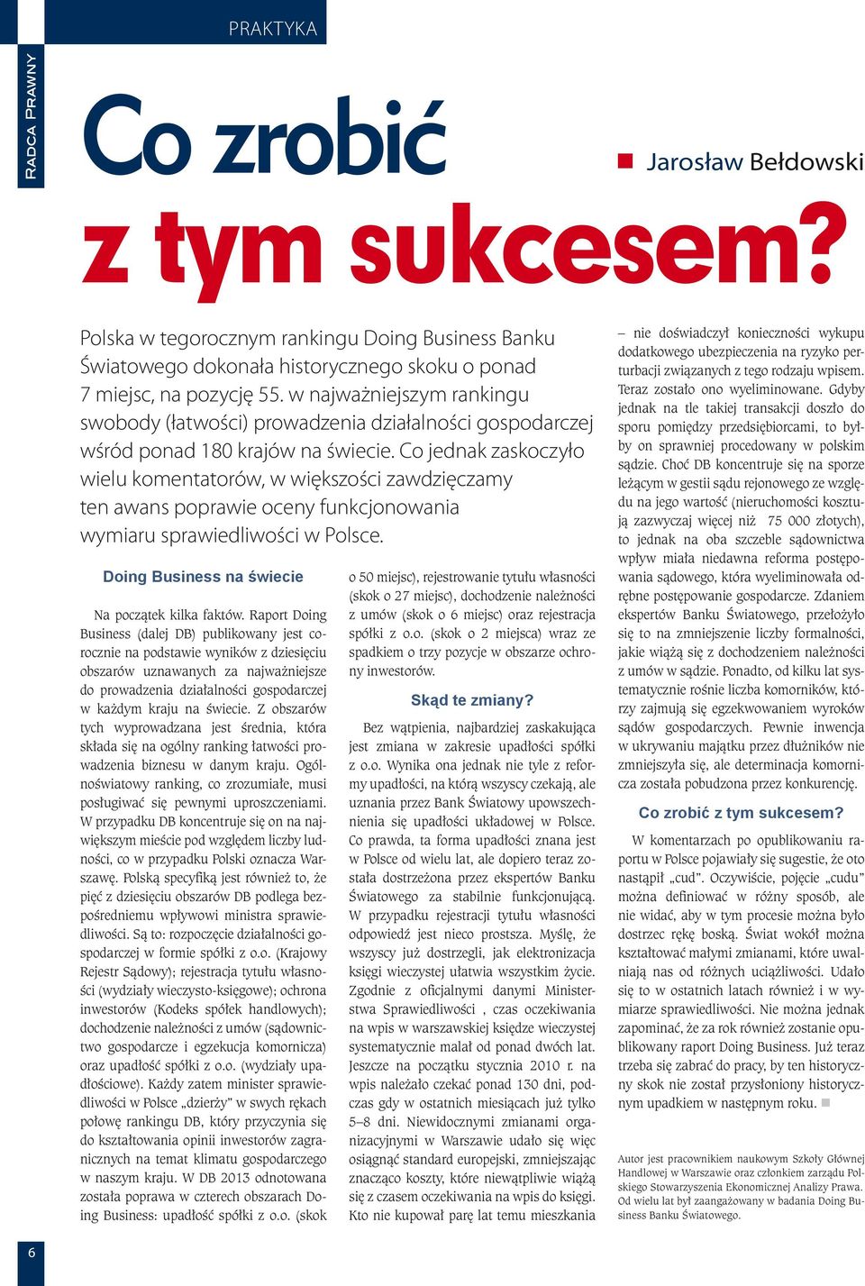 Co jednak zaskoczyło wielu komentatorów, w większości zawdzięczamy ten awans poprawie oceny funkcjonowania wymiaru sprawiedliwości w Polsce. Doing Business na świecie Na początek kilka faktów.