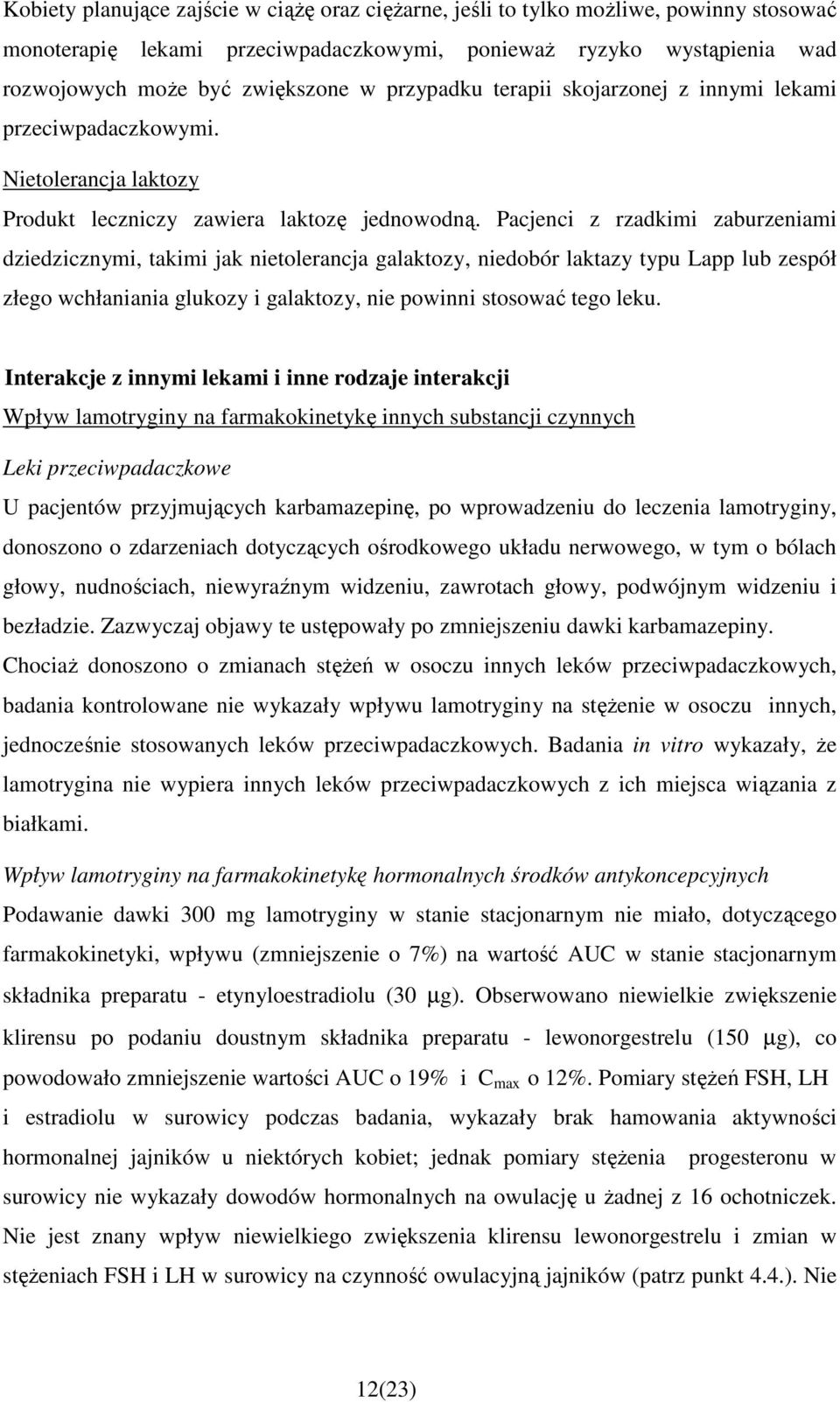 Pacjenci z rzadkimi zaburzeniami dziedzicznymi, takimi jak nietolerancja galaktozy, niedobór laktazy typu Lapp lub zespół złego wchłaniania glukozy i galaktozy, nie powinni stosować tego leku.