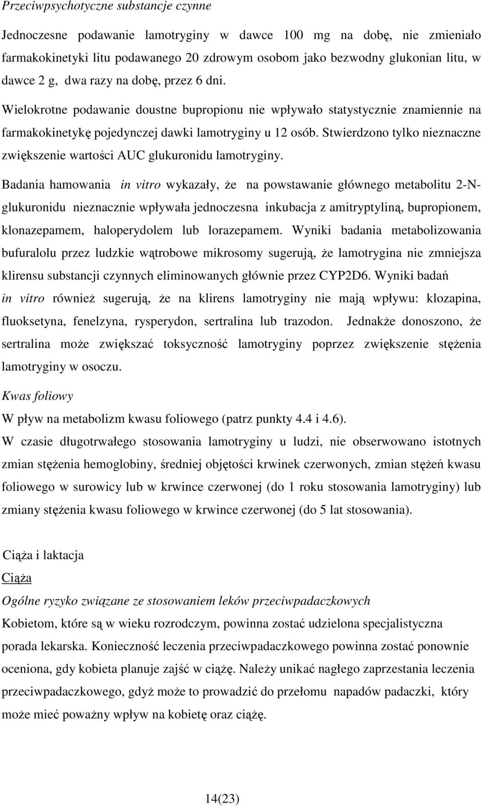 Stwierdzono tylko nieznaczne zwiększenie wartości AUC glukuronidu lamotryginy.