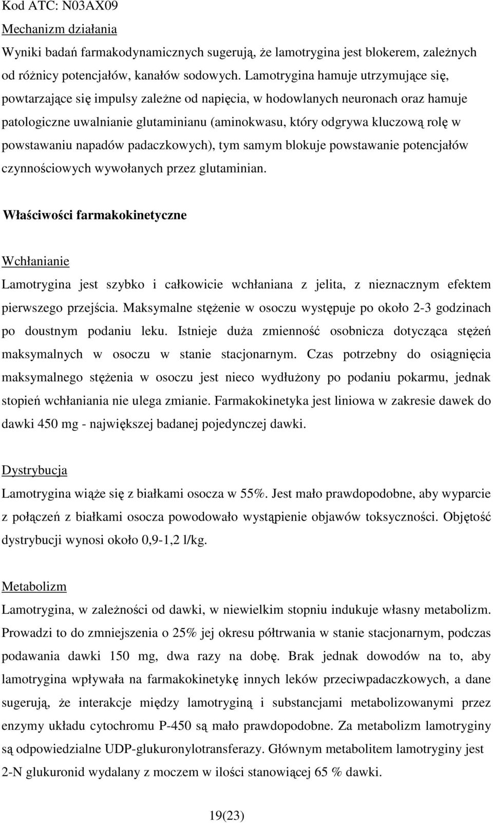 powstawaniu napadów padaczkowych), tym samym blokuje powstawanie potencjałów czynnościowych wywołanych przez glutaminian.