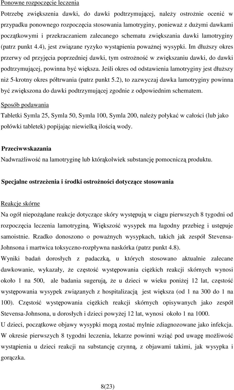 Im dłuŝszy okres przerwy od przyjęcia poprzedniej dawki, tym ostroŝność w zwiększaniu dawki, do dawki podtrzymującej, powinna być większa.