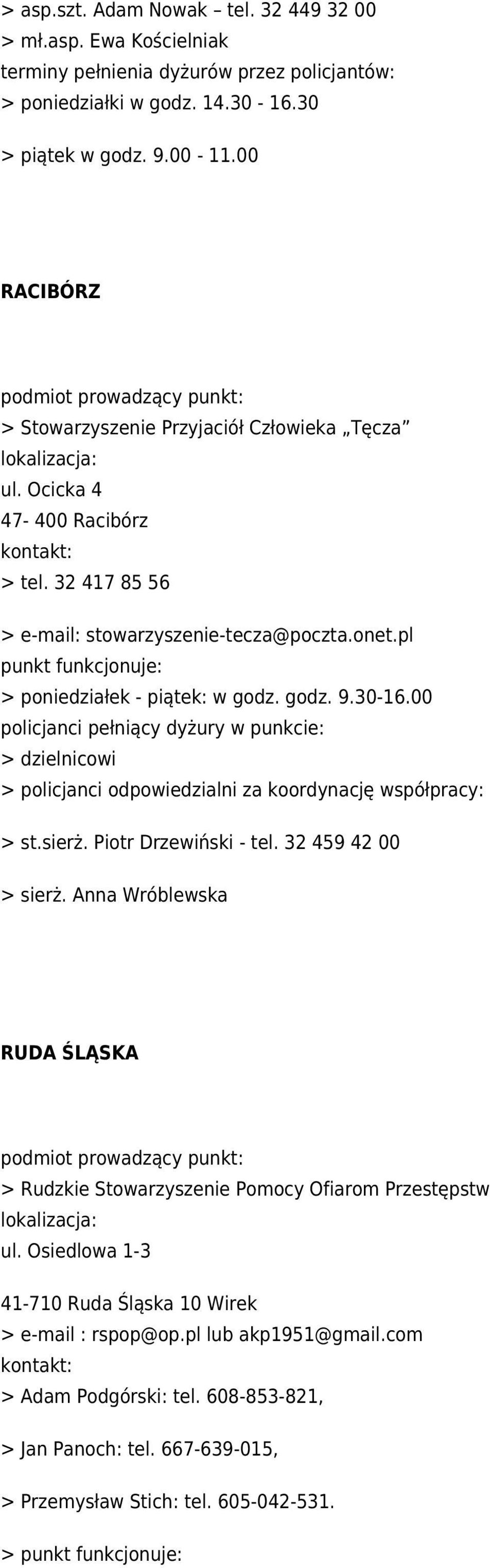 godz. 9.30-16.00 > dzielnicowi > policjanci odpowiedzialni za koordynację współpracy: > st.sierż. Piotr Drzewiński - tel. 32 459 42 00 > sierż.