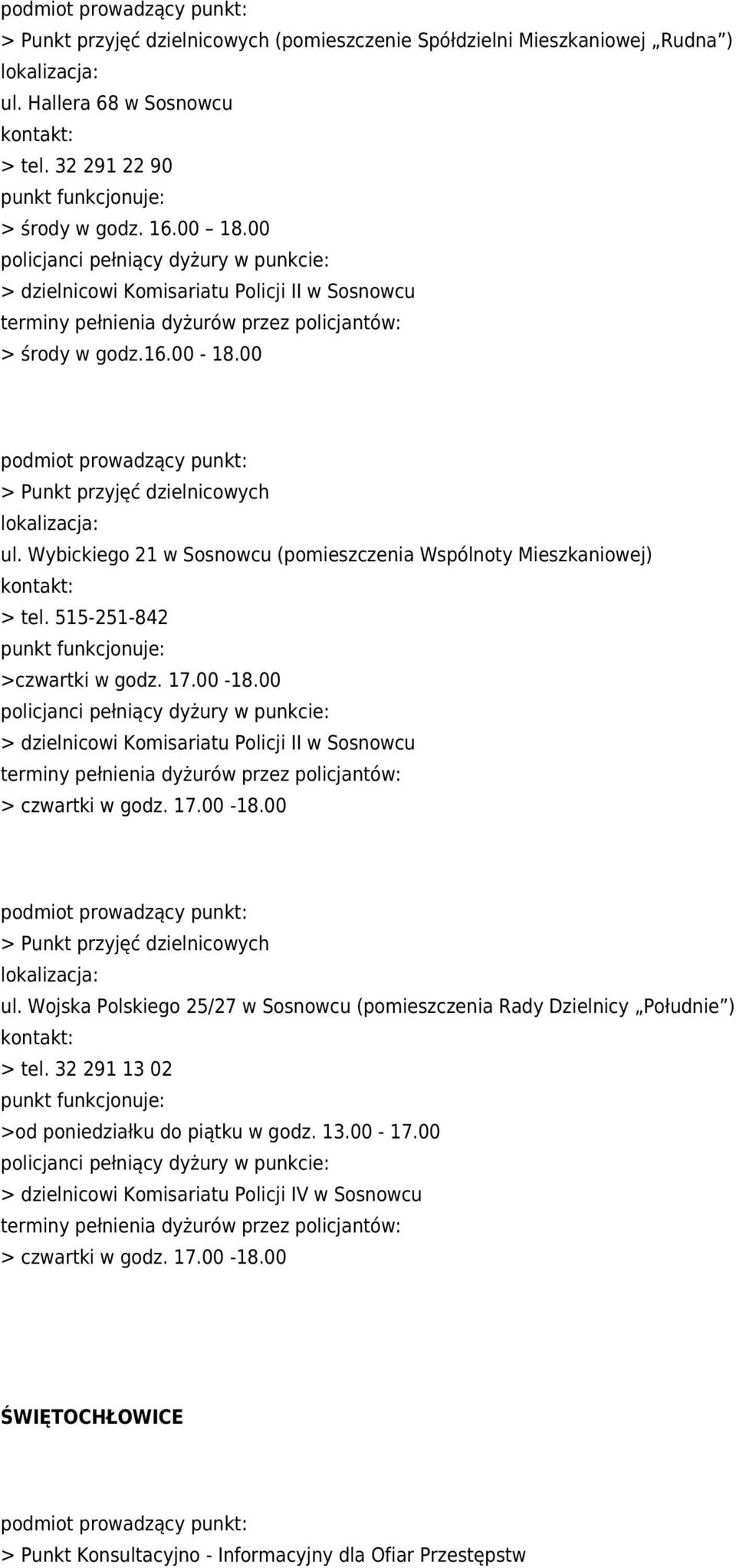 515-251-842 >czwartki w godz. 17.00-18.00 > dzielnicowi Komisariatu Policji II w Sosnowcu > czwartki w godz. 17.00-18.00 > Punkt przyjęć dzielnicowych ul.