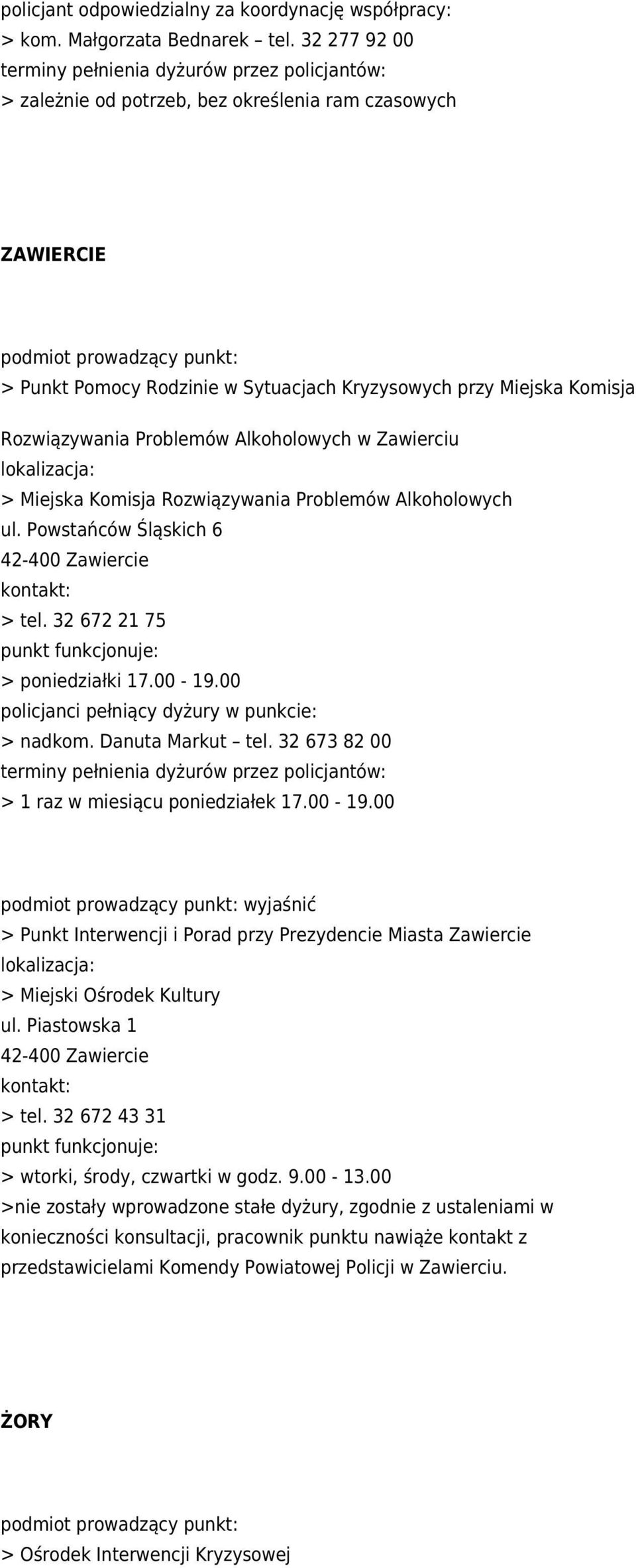 Miejska Komisja Rozwiązywania Problemów Alkoholowych ul. Powstańców Śląskich 6 42-400 Zawiercie > tel. 32 672 21 75 > poniedziałki 17.00-19.00 > nadkom. Danuta Markut tel.