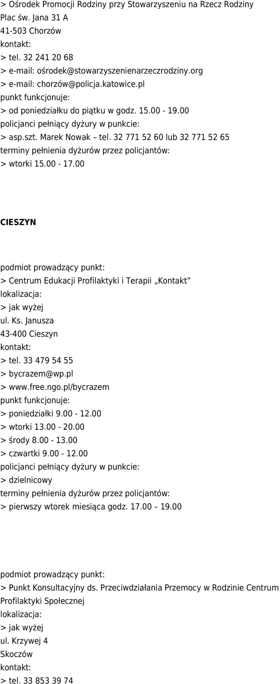 00 CIESZYN > Centrum Edukacji Profilaktyki i Terapii Kontakt ul. Ks. Janusza 43-400 Cieszyn > tel. 33 479 54 55 > bycrazem@wp.pl > www.free.ngo.pl/bycrazem > poniedziałki 9.00-12.