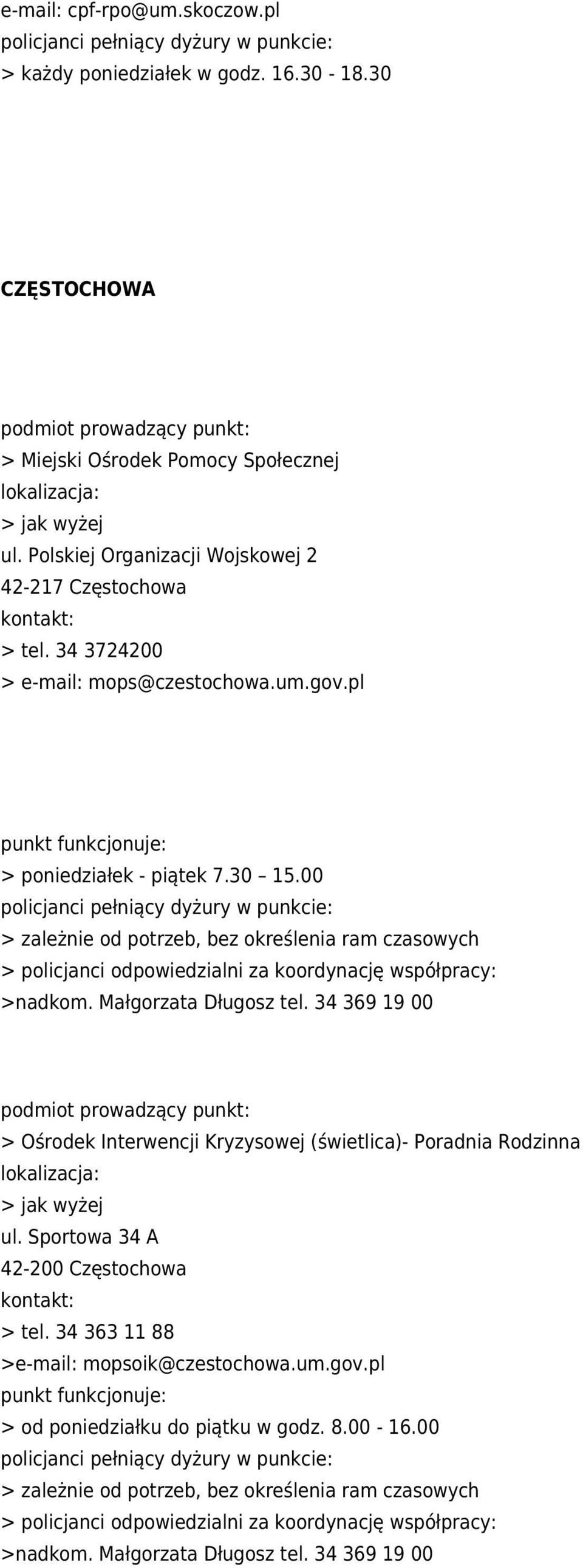 00 > zależnie od potrzeb, bez określenia ram czasowych > policjanci odpowiedzialni za koordynację współpracy: >nadkom. Małgorzata Długosz tel.