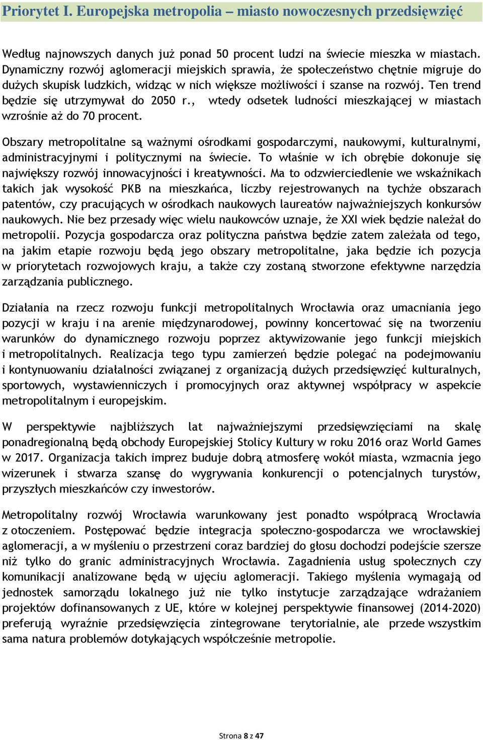 Ten trend będzie się utrzymywał do 2050 r., wtedy odsetek ludności mieszkającej w miastach wzrośnie aŝ do 70 procent.