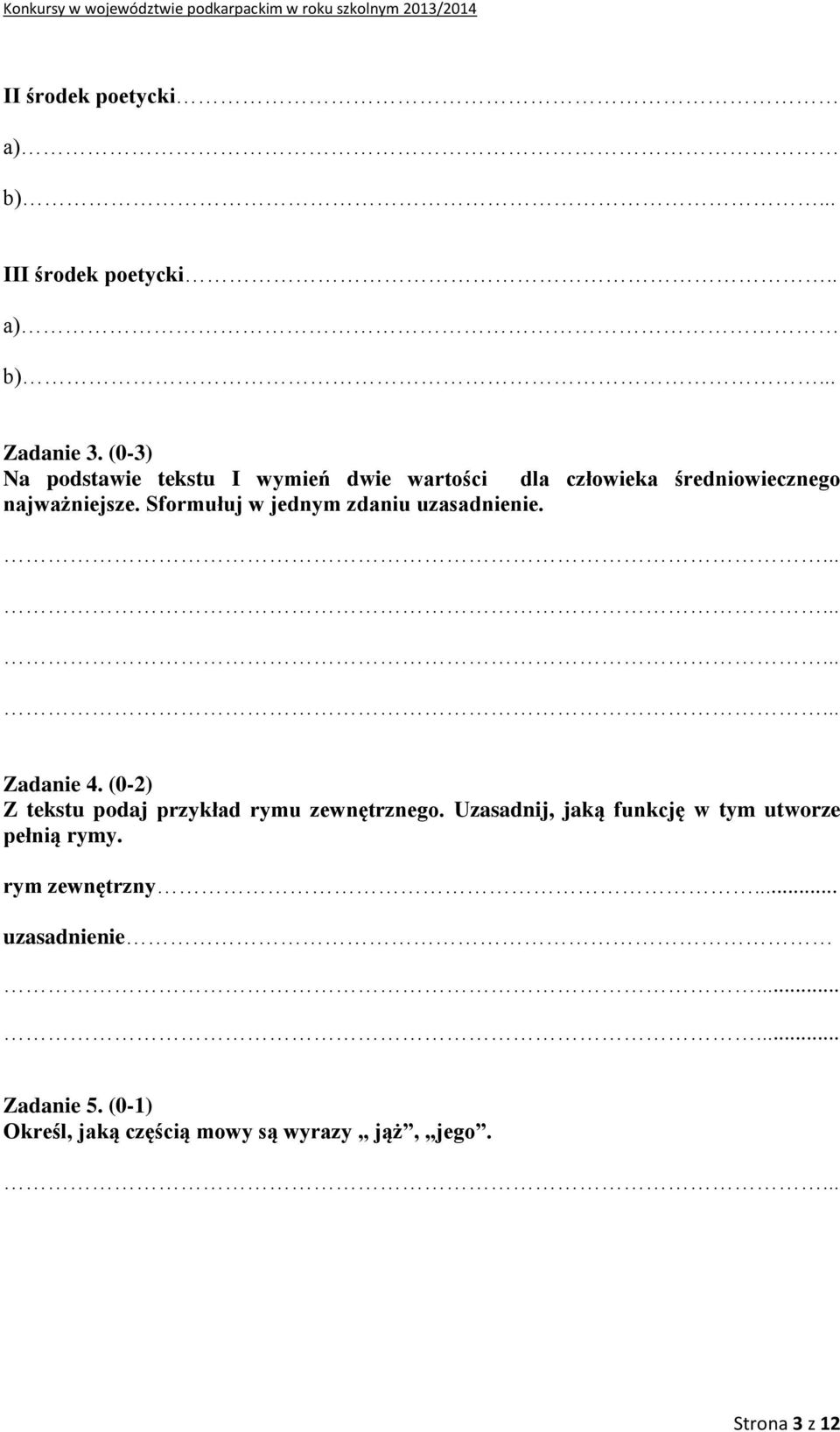 Sformułuj w jednym zdaniu uzasadnienie. Zadanie 4. (0-2) Z tekstu podaj przykład rymu zewnętrznego.