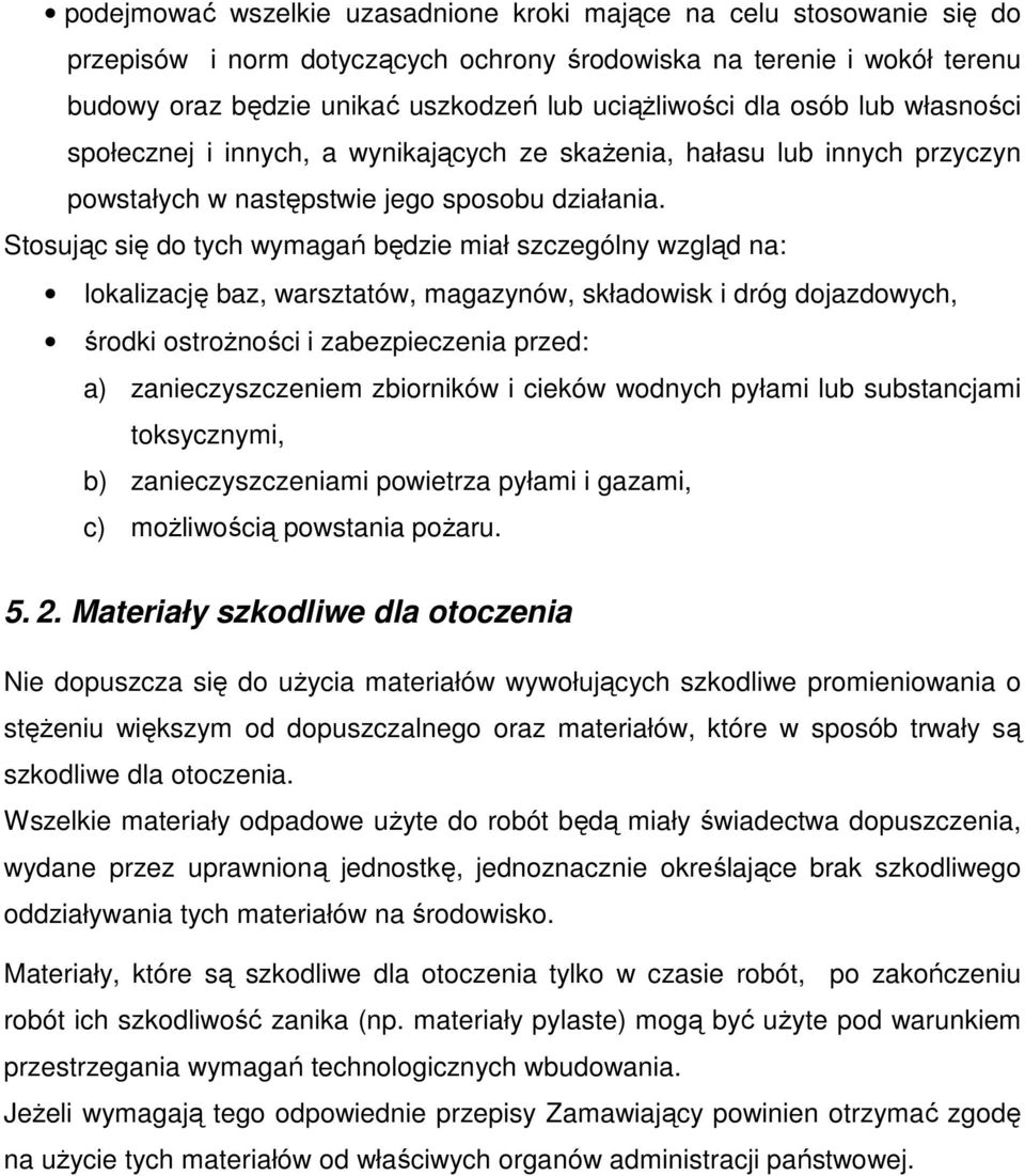 Stosując się do tych wymagań będzie miał szczególny wzgląd na: lokalizację baz, warsztatów, magazynów, składowisk i dróg dojazdowych, środki ostroŝności i zabezpieczenia przed: a) zanieczyszczeniem