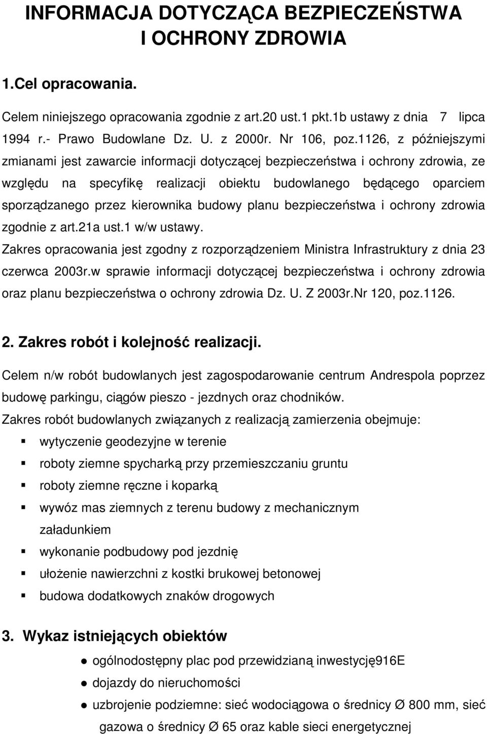 1126, z późniejszymi zmianami jest zawarcie informacji dotyczącej bezpieczeństwa i ochrony zdrowia, ze względu na specyfikę realizacji obiektu budowlanego będącego oparciem sporządzanego przez