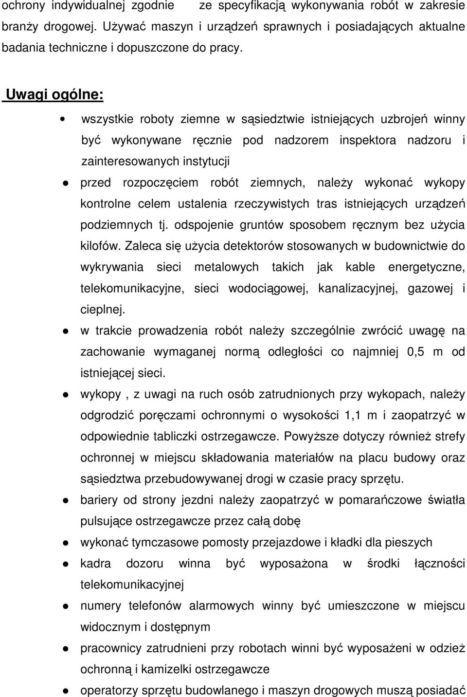 naleŝy wykonać wykopy kontrolne celem ustalenia rzeczywistych tras istniejących urządzeń podziemnych tj. odspojenie gruntów sposobem ręcznym bez uŝycia kilofów.