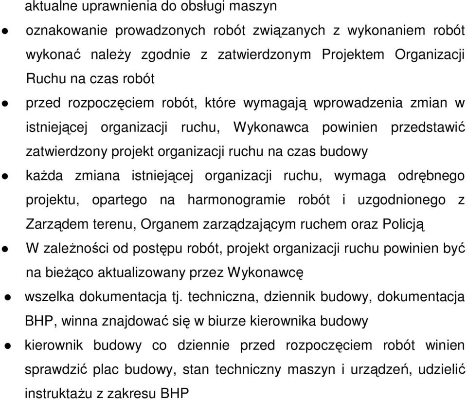 ruchu, wymaga odrębnego projektu, opartego na harmonogramie robót i uzgodnionego z Zarządem terenu, Organem zarządzającym ruchem oraz Policją W zaleŝności od postępu robót, projekt organizacji ruchu