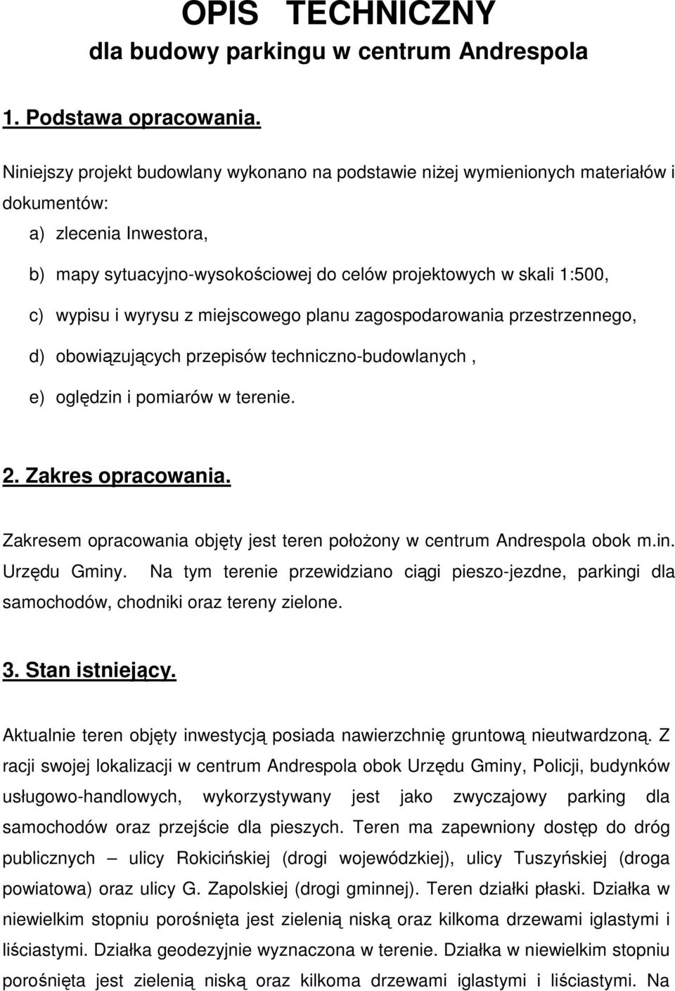 wyrysu z miejscowego planu zagospodarowania przestrzennego, d) obowiązujących przepisów techniczno-budowlanych, e) oględzin i pomiarów w terenie. 2. Zakres opracowania.