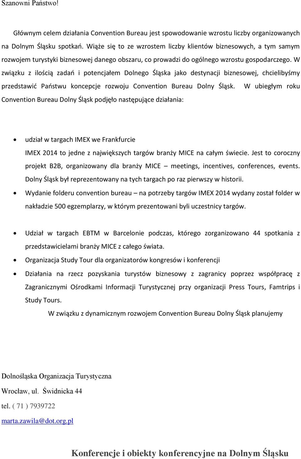 W związku z ilością zadań i potencjałem Dolnego Śląska jako destynacji biznesowej, chcielibyśmy przedstawić Państwu koncepcje rozwoju Convention Bureau Dolny Śląsk.