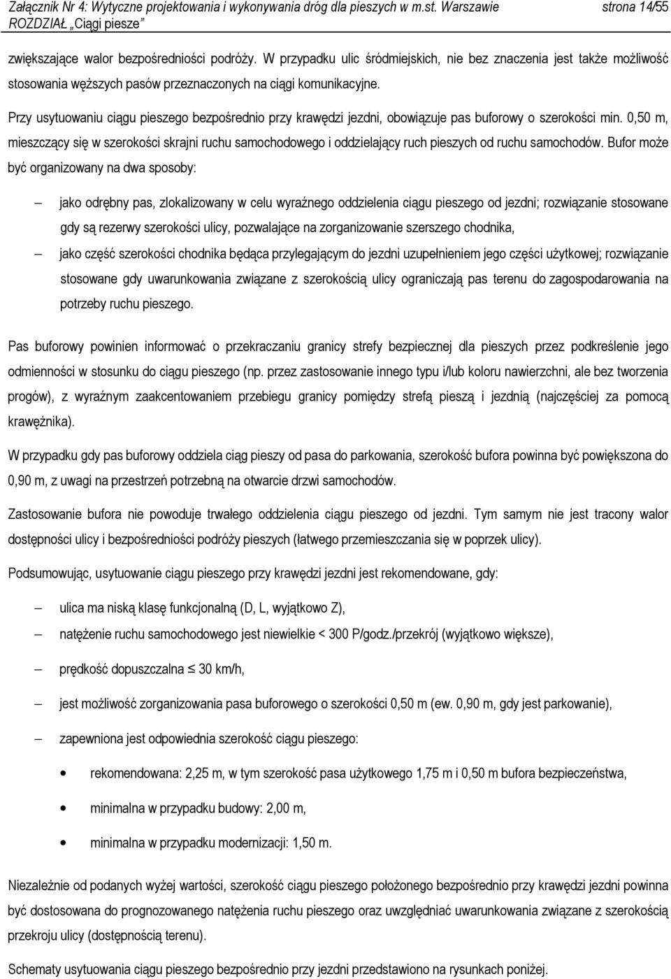 Przy usytuowaniu ciągu pieszego bezpośrednio przy krawędzi jezdni, obowiązuje pas buforowy o szerokości min.