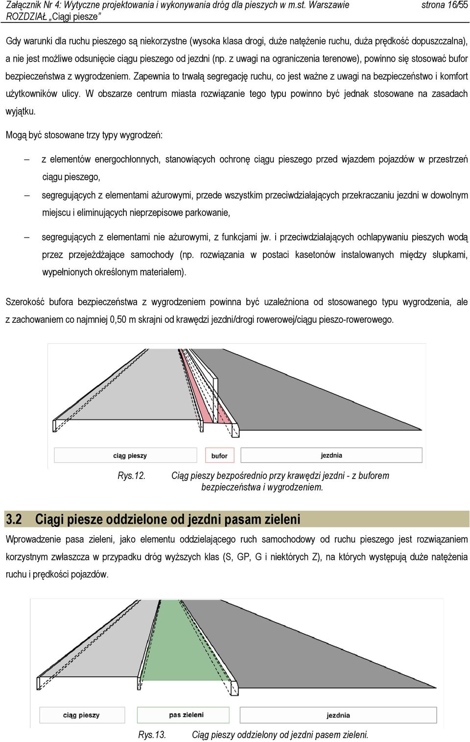 pieszego od jezdni (np. z uwagi na ograniczenia terenowe), powinno się stosować bufor bezpieczeństwa z wygrodzeniem.