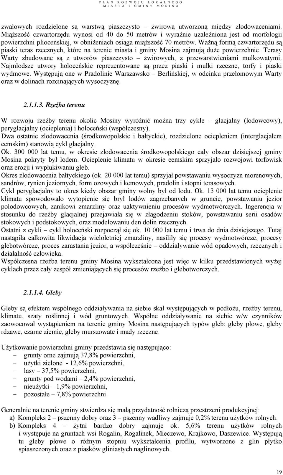 Ważną formą czwartorzędu są piaski teras rzecznych, które na terenie miasta i gminy Mosina zajmują duże powierzchnie.