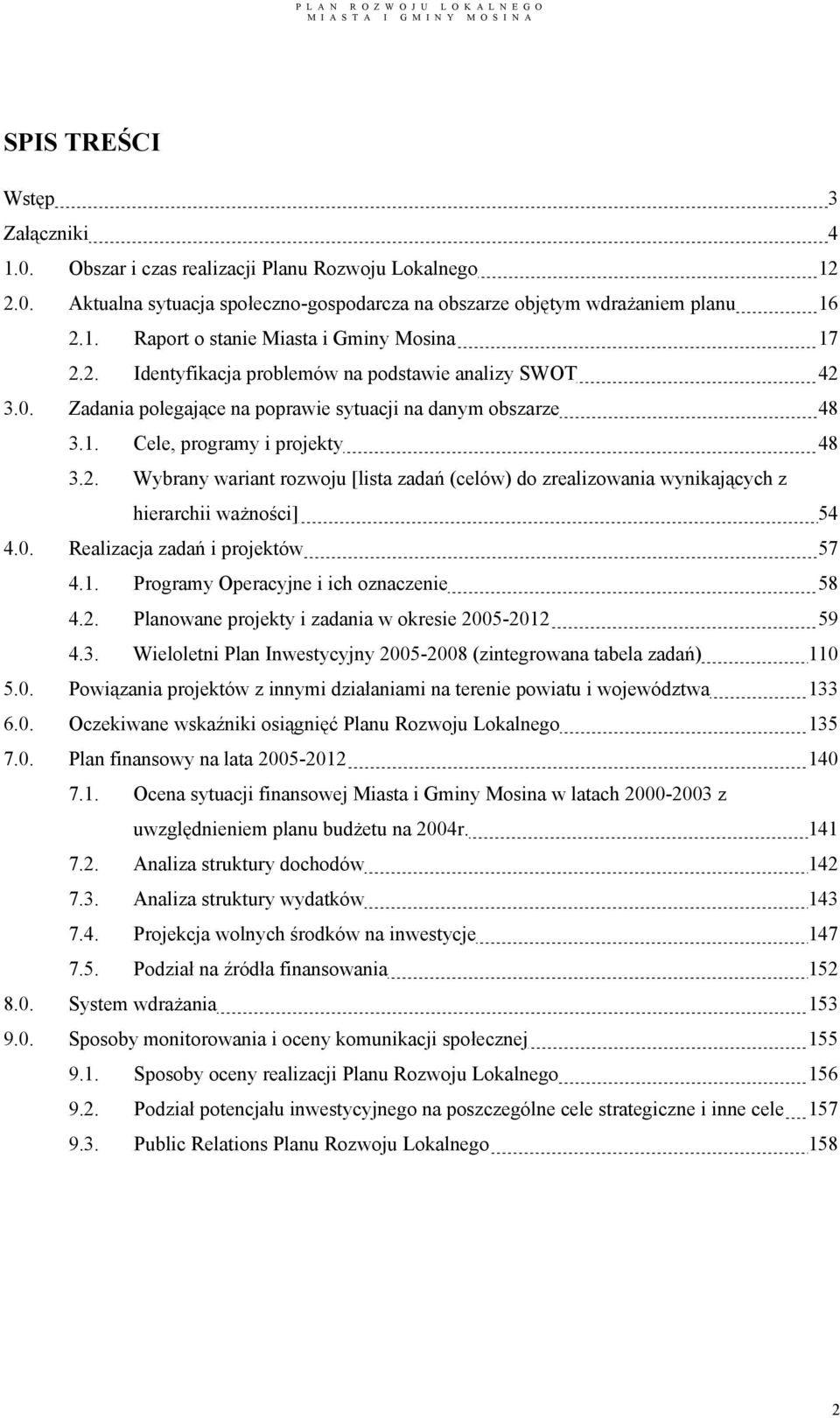 0. Realizacja zadań i projektów 57 4.1. Programy Operacyjne i ich oznaczenie 58 4.2. Planowane projekty i zadania w okresie 2005-2012 59 4.3.