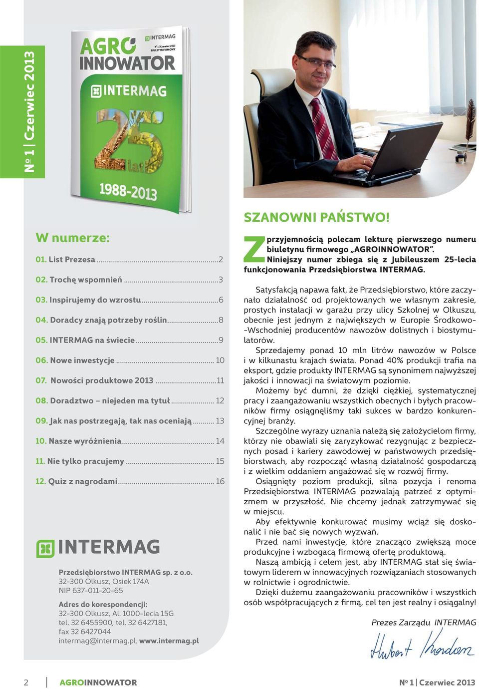 Quiz z nagrodami... 16 Przedsiębiorstwo INTERMAG sp. z o.o. 32-300 Olkusz, Osiek 174A NIP 637-011-20-65 Adres do korespondencji: 32-300 Olkusz, Al. 1000-lecia 15G tel. 32 6455900, tel.