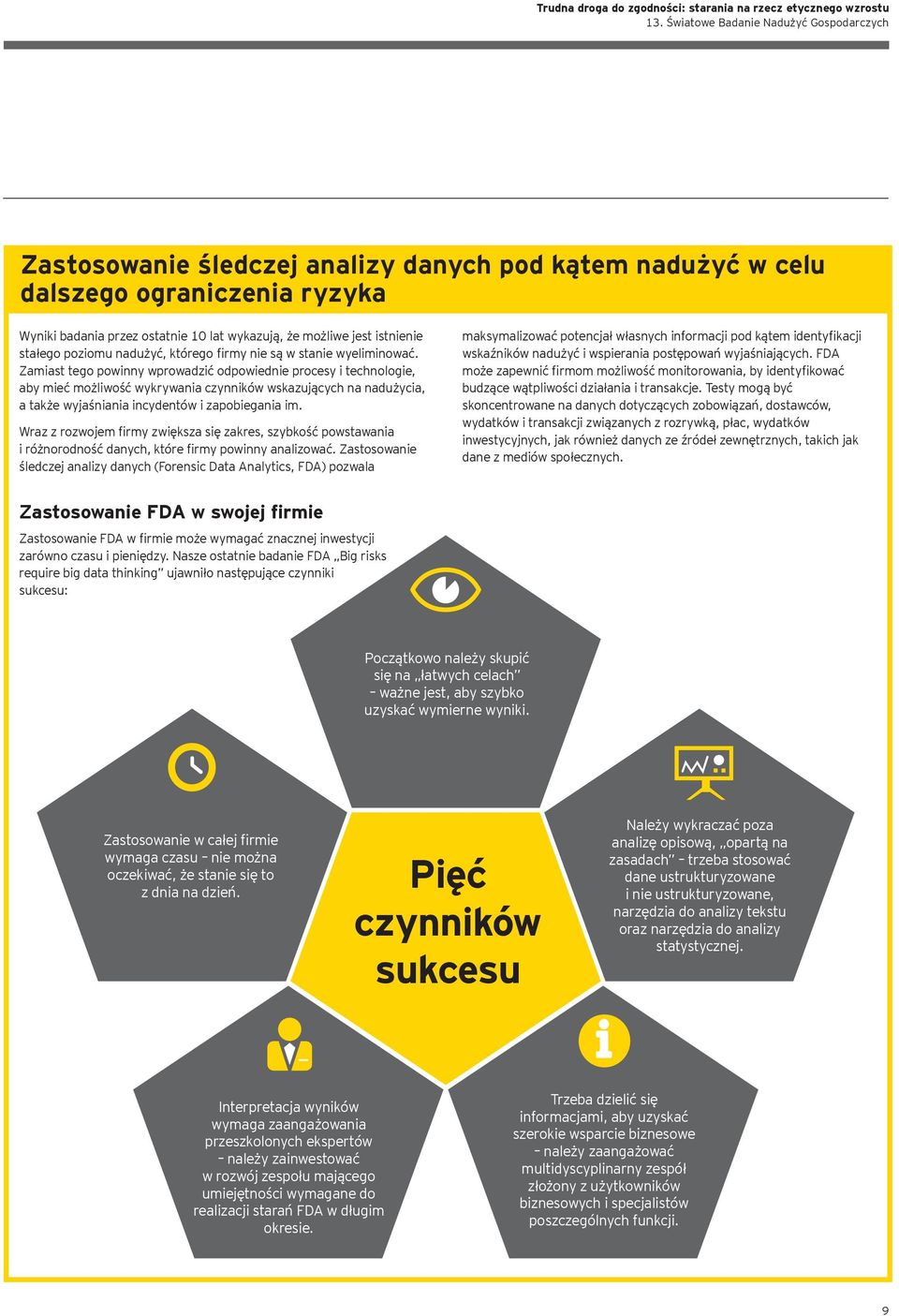 Zamiast tego powinny wprowadzić odpowiednie procesy i technologie, aby mieć możliwość wykrywania czynników wskazujących na nadużycia, a także wyjaśniania incydentów i zapobiegania im.