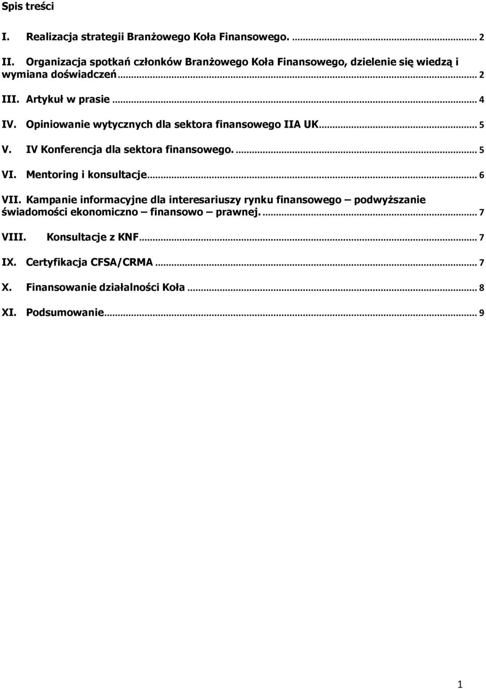 Opiniowanie wytycznych dla sektora finansowego IIA UK... 5 V. IV Konferencja dla sektora finansowego.... 5 VI. Mentoring i konsultacje... 6 VII.