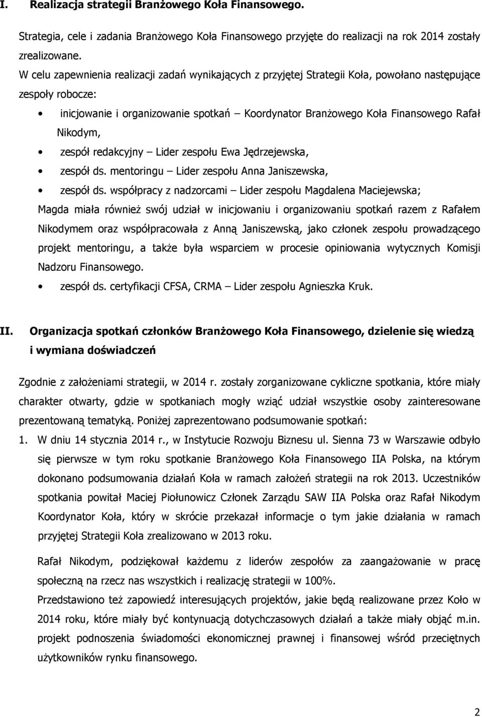 Nikodym, zespół redakcyjny Lider zespołu Ewa Jędrzejewska, zespół ds. mentoringu Lider zespołu Anna Janiszewska, zespół ds.